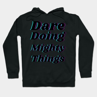 Dare doing mighty things in black text with a glitch Hoodie
